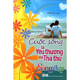 Download sách Cuộc Sống Là Yêu Thương Và Tha Thứ 