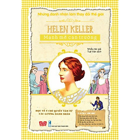 Những Danh Nhân Làm Thay Đổi Thế Giới - Helen Keller Mạnh Mẽ Can Trường
