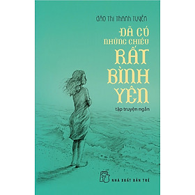 Nơi bán Đã Có Những Chiều Rất Bình Yên (Tập Truyện Ngắn) - Giá Từ -1đ