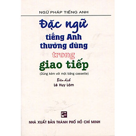 Đặc Ngữ Tiếng Anh Thường Dùng Trong Giao Tiếp