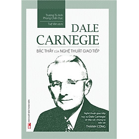 Dale Carnegie - Bậc Thầy Của Nghệ Thuật Giao Tiếp