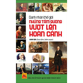 Danh Nhân Thế Giới - Những Tấm Gương Vượt Lên Mọi Hoàn Cảnh