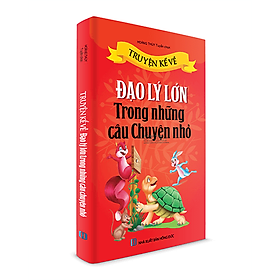 Truyện Kể Về Đạo Lý Lớn Trong Những Câu Chuyện Nhỏ