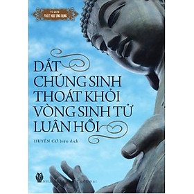 Ảnh bìa Dắt Chúng Sinh Thoát Khỏi Vòng Sinh Tử Luân Hồi