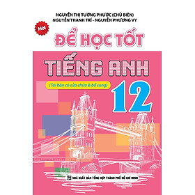 Để Học Tốt Tiếng Anh Lớp 12 (Tái Bản)