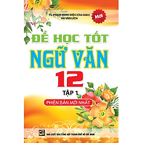 Để Học Tốt Ngữ Văn Lớp 12 (Tập 1) (Phiên Bản Mới Nhất)