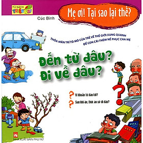 Download sách Mẹ Ơi, Tại Sao Lại Thế - Đến Từ Đâu? Đi Về Đâu?