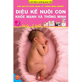 Download sách Diệu Kế Nuôi Con Khỏe Mạnh Và Thông Minh Từ 0-3 Tuổi