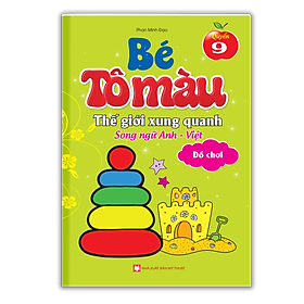 Bé Tô Màu Thế Giới Xung Quanh Song Ngữ Anh-Việt – Đồ Chơi (Quyển 9)