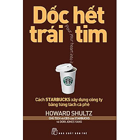 Download sách Dốc Hết Trái Tim - Cách Starbucks Xây Dựng Công Ty Bằng Từng Tách Cà Phê (Tái Bản 2013)