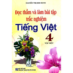 Download sách Đọc Thầm Và Làm Bài Tập Trắc Nghiệm Tiếng Việt Lớp 4 (Tập 1)