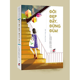 Đời Đẹp Đấy, Đừng Đùa! (Tặng Kèm 01 Cuốn Sổ Tay)