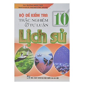 Nơi bán Bộ Đề Kiểm Tra Trắc Nghiệm Và Tự Luận Lịch Sử 10 - Giá Từ -1đ