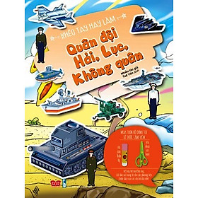 Khéo Tay Hay Làm - Quân Đội Hải, Lục, Không Quân (Tái Bản)