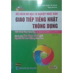 Bộ Sách Du Học/Tu Nghiệp Nhật Bản - Giao Tiếp Tiếng Nhật Thông Dụng: Hội Thoại Ứng Dụng (Kèm CD)