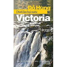 Download sách Dưới Làn Bụi Nước Victoria (Ký Sự)