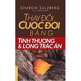 Nơi bán Thay Đổi Cuộc Đời Bằng Tình Thương Và Lòng Trắc Ẩn - Giá Từ -1đ