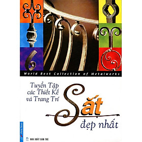 Tuyển Tập Các Thiết Kế & Trang Trí Sắt Đẹp Nhất