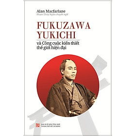 Ảnh bìa Fukuzawa Yukichi Và Công Cuộc Kiến Thiết Thế Giới Hiện Đại