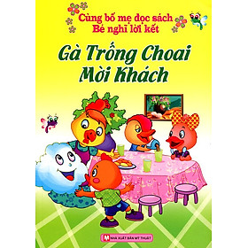 Cùng Bố Mẹ Đọc Sách Bé Nghĩ Lời Kết - Gà Trống Choai Mời Khách