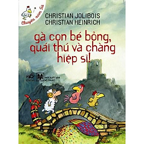 [Download Sách] Gà Con Bé Bỏng, Quái Thú Và Chàng Hiệp Sĩ (Chuyện Xóm Gà) - Tái Bản 2014