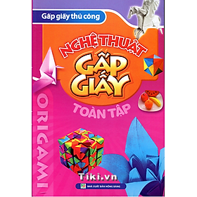 Origami Gấp Giấy Thủ Công - Nghệ Thuật Gấp Giấy Toàn Tập