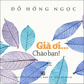 Sách Già Ơi... Chào Bạn! (Tái Bản)