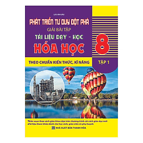 Phát Triển Tư Duy Đột Phá Giải Bài Tập Hóa Học 8 - Tập 1 (Tài Liệu Dạy - Học Theo Chuẩn Kiến Thức, Kĩ Năng)