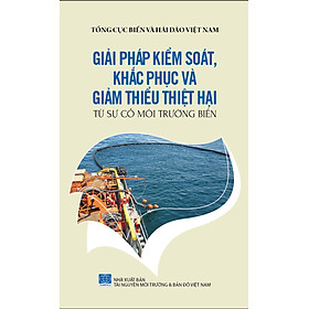 Nơi bán Bảo Vệ Chủ Quyền Biển Đảo Tổ Quốc - Giải Pháp Kiểm Soát, Khắc Phục Và Giảm Thiểu Thiệt Hại Từ Sự Cố Môi Trường Biển - Giá Từ -1đ