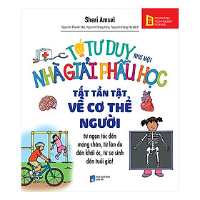 Sách Tớ Tư Duy Như Một Nhà Giải Phẫu Học - Tất Tần Tật Về Cơ Thể Người