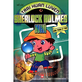 Trại Huấn Luyện Sherlock Holmes Nhí - Giải Toán Lý Thú