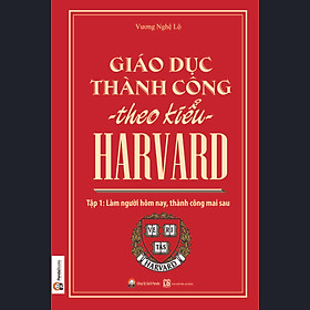 Download sách Giáo Dục Thành Công Theo Kiểu Harvard - Tập 1