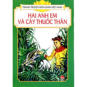 Download sách Tranh Truyện Dân Gian Việt Nam - Hai Anh Em Và Cây Thuốc Thần