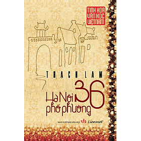 Sách Tinh Hoa Văn Học Việt Nam - Hà Nội 36 Phố Phường