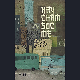 Hãy Chăm Sóc Mẹ (Tái Bản)