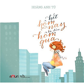 Nơi bán Hết Hôm Nay Là Đến Hôm Qua (Tái Bản) - Giá Từ -1đ