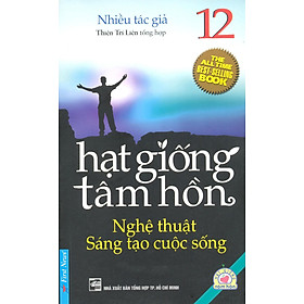 Hình ảnh Hạt Giống Tâm Hồn - Tập 12: Nghệ Thuật Sáng Tạo Cuộc Sống (Tái Bản)