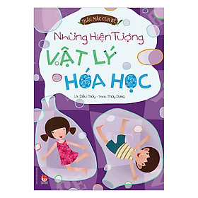 Download sách Thắc Mắc Của Bé: Những Hiện Tượng Vật Lý Hóa Học (Tái Bản 2017)