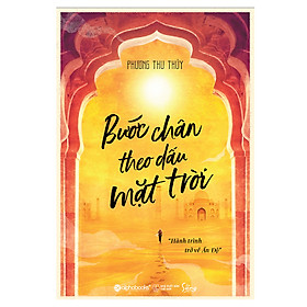 Hình ảnh sách Bước Chân Theo Dấu Mặt Trời – Hành Trình Trở Về Ấn Độ (Bản Thông Thường)