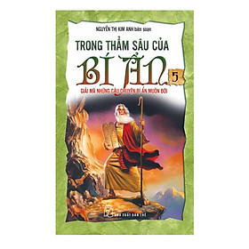 Hình ảnh Trong Thẳm Sâu Của Bí Ẩn - Tập 5: Giải Mã Những Câu Chuyện Bí Ẩn Muôn Đời (Tái Bản)