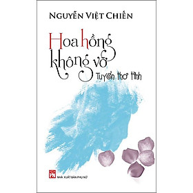 Nơi bán Hoa Hồng Không Vỡ (Tuyển Thơ Tình) - Giá Từ -1đ