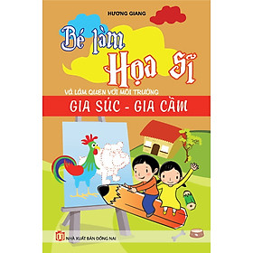 Download sách Bé Làm Họa Sĩ Và Làm Quen Với Môi Trường - Gia Súc , Gia Cầm 