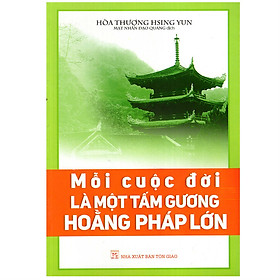 Nơi bán Mỗi Cuộc Đời Là Một Tấm Gương Hoằng Pháp Lớn - Giá Từ -1đ