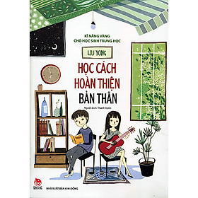 Kĩ Năng Vàng Cho Học Sinh Trung Học - Học Cách Hoàn Thiện Bản Thân