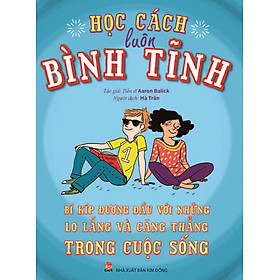 Download sách Học Cách Luôn Bình Tĩnh - Bí Kíp Đương Đầu Với Những Lo Lắng Và Căng Thẳng Trong Cuộc Sống