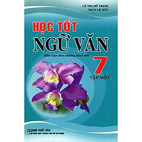 Học Tốt Ngữ Văn Lớp 7 (Tập 1) (Tái Bản)