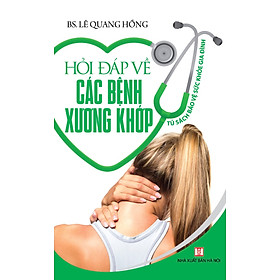 Hỏi Đáp Về Các Bệnh Xương Khớp