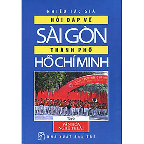 Nơi bán Hỏi Đáp Về Sài Gòn - Thành Phố Hồ Chí Minh (Tập 3): Văn Hóa - Nghệ Thuật - Giá Từ -1đ