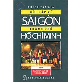 Download sách Hỏi Đáp Về Sài Gòn - Thành Phố Hồ Chí Minh (Tập 5: Giáo Dục, Y Tế, Xã Hội, TDTT)