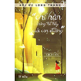 Download sách Hồi Ức Long Thành (Tập 2) - Chỉ Hận Không Thể Nhìn Thấy Cuối Con Đường